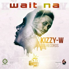 Kizzy W- Wait Na