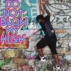 Do Not Blow My High (Prod. Jimdino The Great)