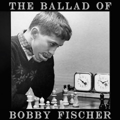 Ballad Of Bobby Fischer