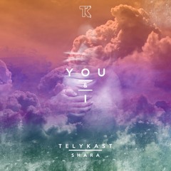 TELYKast - YOU & I (feat. Shara)
