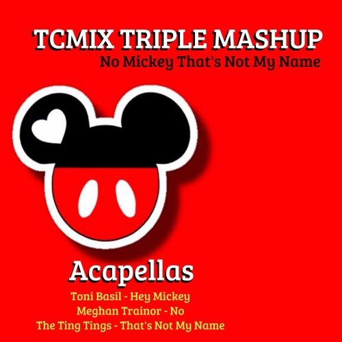 No Mickey That's Not My Name (TCMIX Mashup 2016)