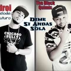 Androi - Dime Si Andas Sola Ft The Black Quimic (Prod By Androi)