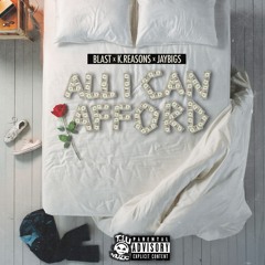 All I Can Afford Ft. Blast & K.Reasons