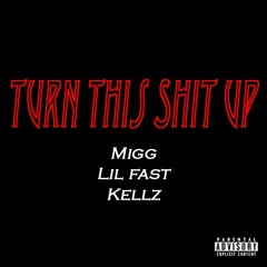 Turn This Shit Up ft. Kellz, Lil Fast (Prod. Paupa).mp3