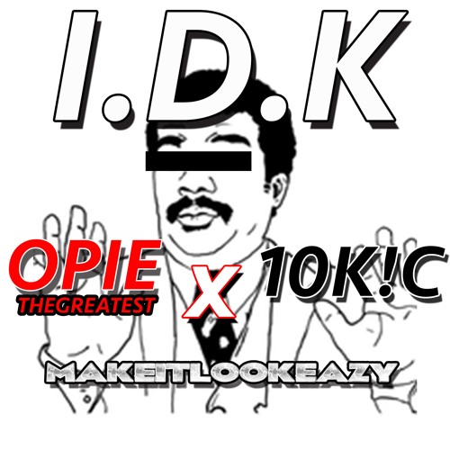 I.D.K Ft MILEAZY X 10k!C