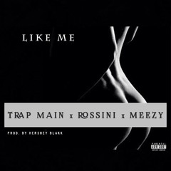 Like Me (Feat. Trap Main and Meezy) [Prod. By Hershey Blakk]