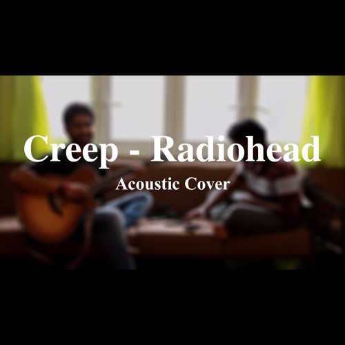 Creep - Radiohead (Acoustic Cover), ft. Amar Simha Yadav (Guitar)