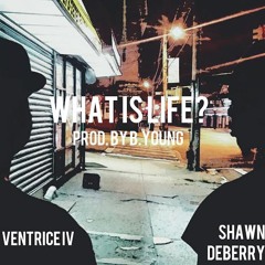 What Is Life? ft. Ventrice IV