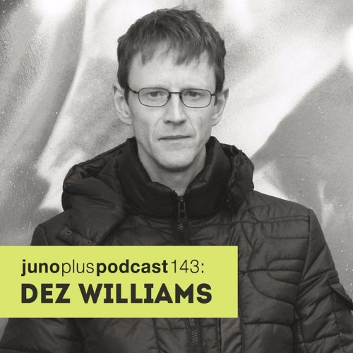 Juno Plus Podcast 143: Dez Williams