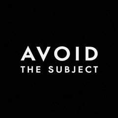 Avoid The Subject Podcast Series