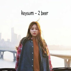 Keysum - 01. 맥주 두 잔 (2 BEER)