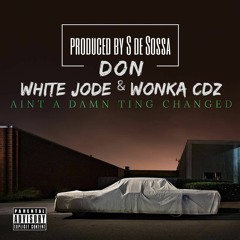 Don White Jode Wonka Cdz - Aint A Damn Ting Changed Prod S de Sossa