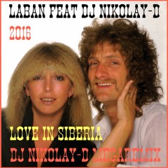 LABAN Feat DJ NIKOLAY - D - Love In Siberia(DJ NIKOLAY - D MEGAREMIX 2016)