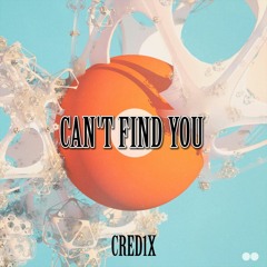 CRED1X - Can't Find You