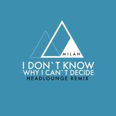 I Don´t Know Why I Can´t Decide (Headlounge´s Eight Bit Remix)