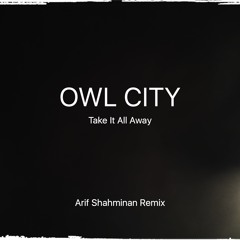 Owl City - Take It All Away (Arif Shahminan Remix)