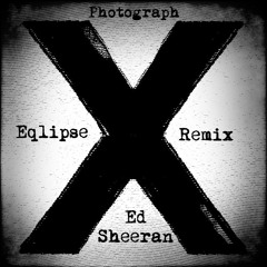Ed Sheeran - Photograph (Eqlipse Remix)
