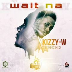 Wait Na By Kizzy W