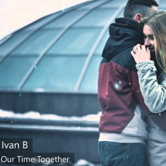 Ivan B - Our Time Together (ft. Marie Elizabeth) (prod. Kevin Peterson)