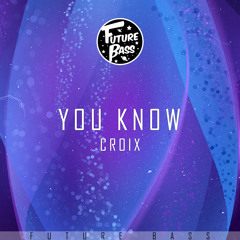 Croix - You Know [Future Bass Release]