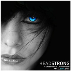 Headstrong - Angel Blue Eyes Ft. Ghost Wars & Carrie Skipper (Feel  Mix) CLIP