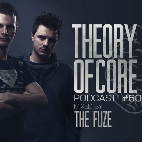 Theory Of Core - Podcast #60 Mixed By The Fuze
