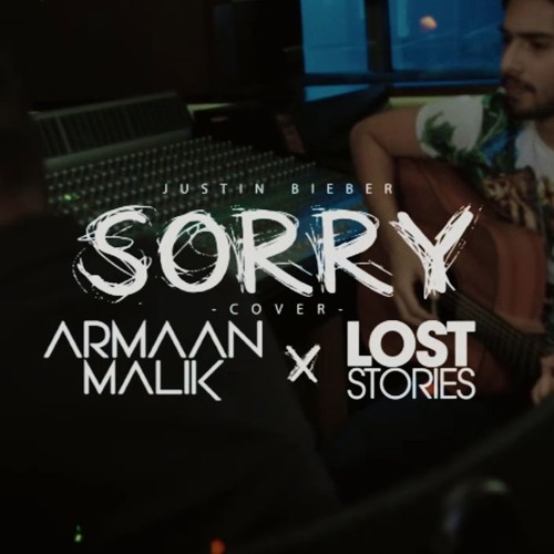 Sorry (Armaan Malik x Lost Stories Cover)