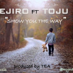 Show You the Way ft Toju
