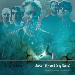 BAKER (Radiohead Pyramid Song) Remix [ 2007 ] unmastered
