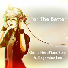 Kagamine Len - For The Better (Original Song)