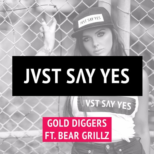 JVST SAY YES feat. Bear Grillz - Gold Diggers (Original Mix)
