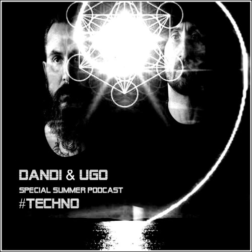 Dandi & Ugo - Special Summer Podcast 2016 #Techno