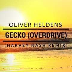 Oliver Heldens Feat. Becky Hill - Gecko (Overdrive)(Harvey Nash Remix)[FREE DOWNLOAD]