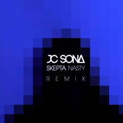 Skepta - Nasty - JC Sona REMIX