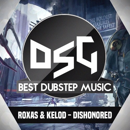 Roxas & Kelod - Dishonored [DSG PREMIERE]