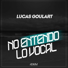 Lucas Goulart - No Entendo Lo Vocal (Original Mix)