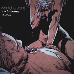 Whatcha Want (ft. ZiON)