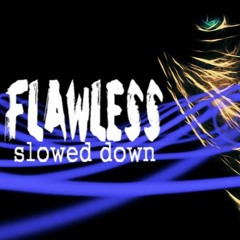FLAWLESS / Slowed Down