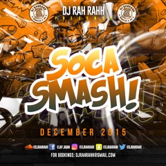 DJ RaH RahH - Soca Smash (December 2015)
