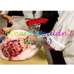 Witness (Wouldn't We All)