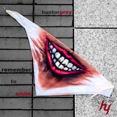 HuntorPrey - Remember To Smile