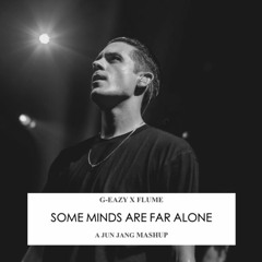Some Minds Far Alone (G-Eazy X Flume)