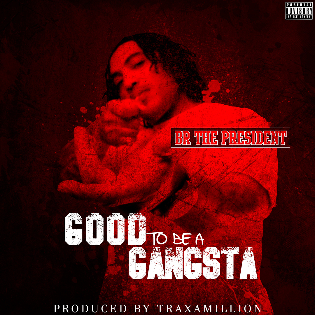 BR The President - Good To Be A Gangsta (Prod. Traxamillion) [Thizzler.com]