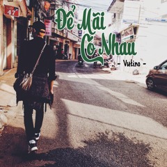 Để Mãi Có Nhau - VuTino