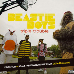 Triple Trouble (Kid Kenobi vs Klaus 'Heavyweight Hill' Remix - 2016 Remaster) - Beastie Boys (2004)