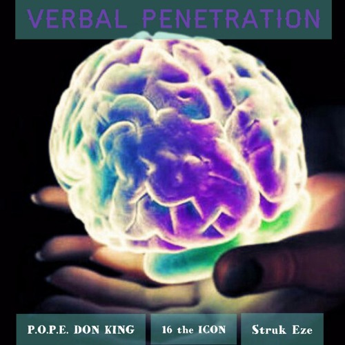 VERBAL PENETRATION featuring P.O.P.E., 16 the Icon, Struk Eze (beat by pope)