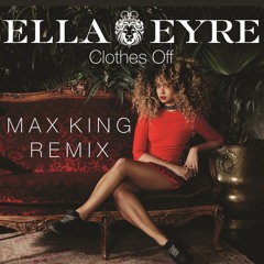 Ella Eyre - Clothes Off (Max King remix)