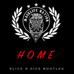 HOME - Slice N Dice Bootleg *** FREE DOWNLOAD ***