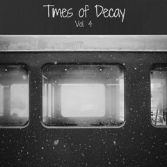 Times Of Decay Vol 4