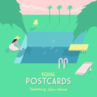 Equal - Postcards (Ft. Sam Island)